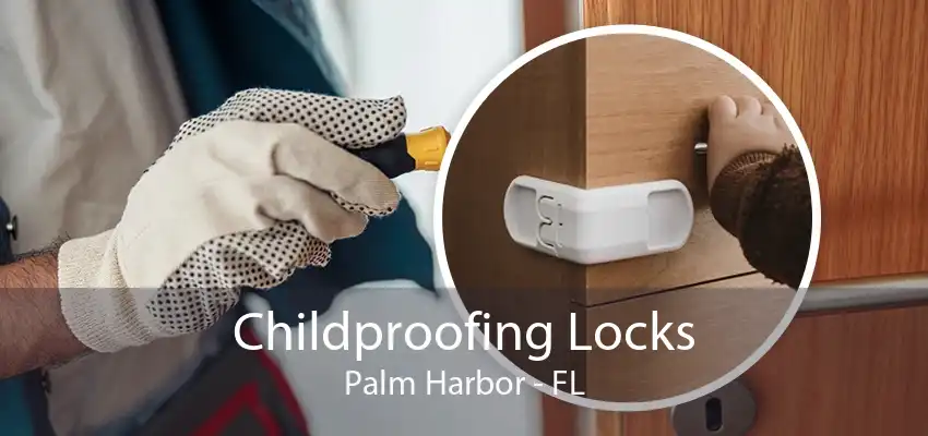 Childproofing Locks Palm Harbor - FL