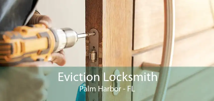 Eviction Locksmith Palm Harbor - FL