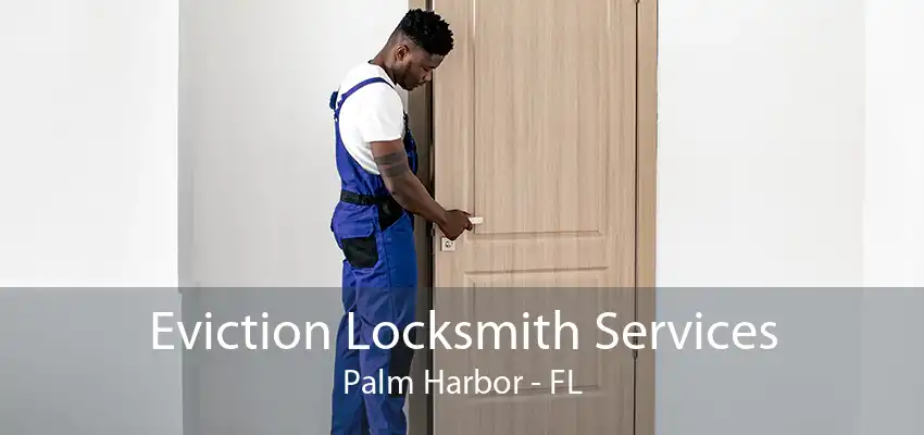 Eviction Locksmith Services Palm Harbor - FL