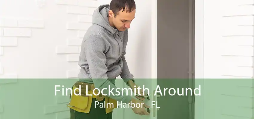 Find Locksmith Around Palm Harbor - FL