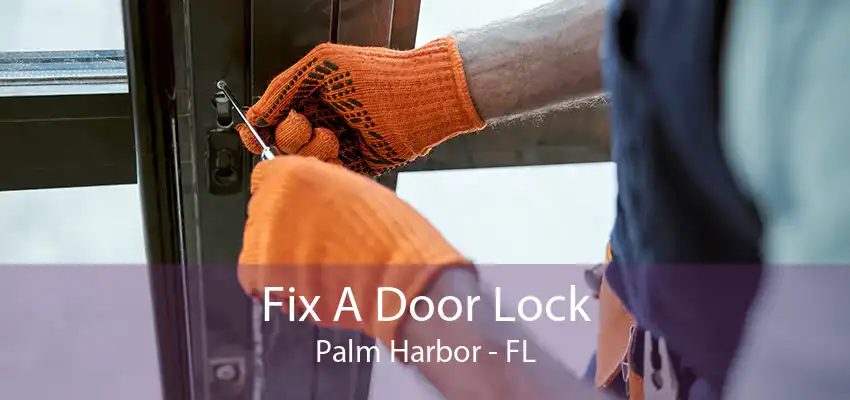 Fix A Door Lock Palm Harbor - FL