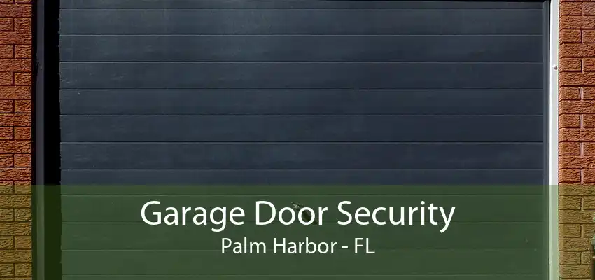 Garage Door Security Palm Harbor - FL