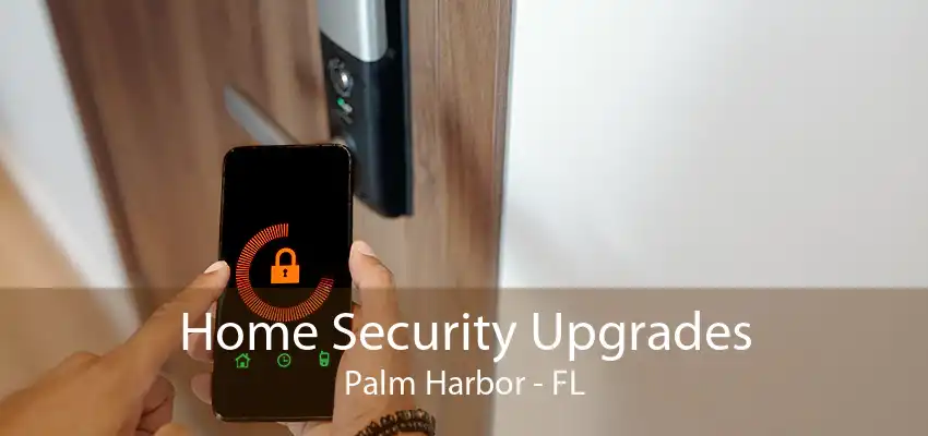 Home Security Upgrades Palm Harbor - FL