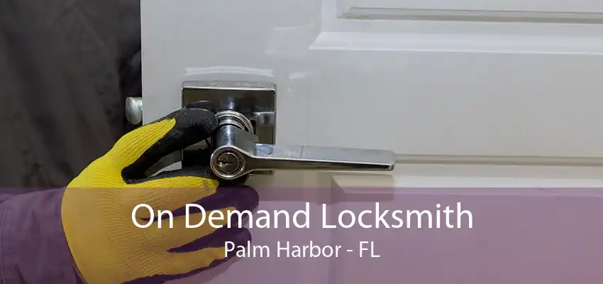 On Demand Locksmith Palm Harbor - FL