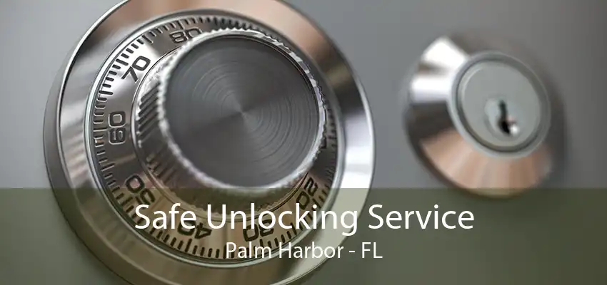 Safe Unlocking Service Palm Harbor - FL