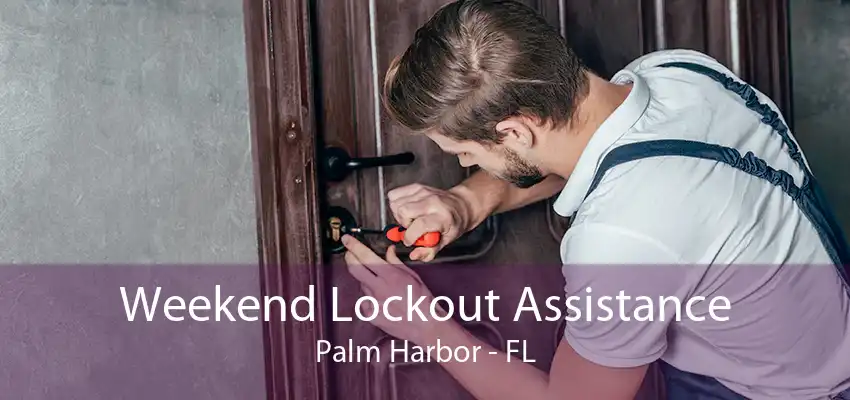 Weekend Lockout Assistance Palm Harbor - FL