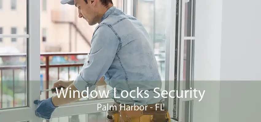 Window Locks Security Palm Harbor - FL